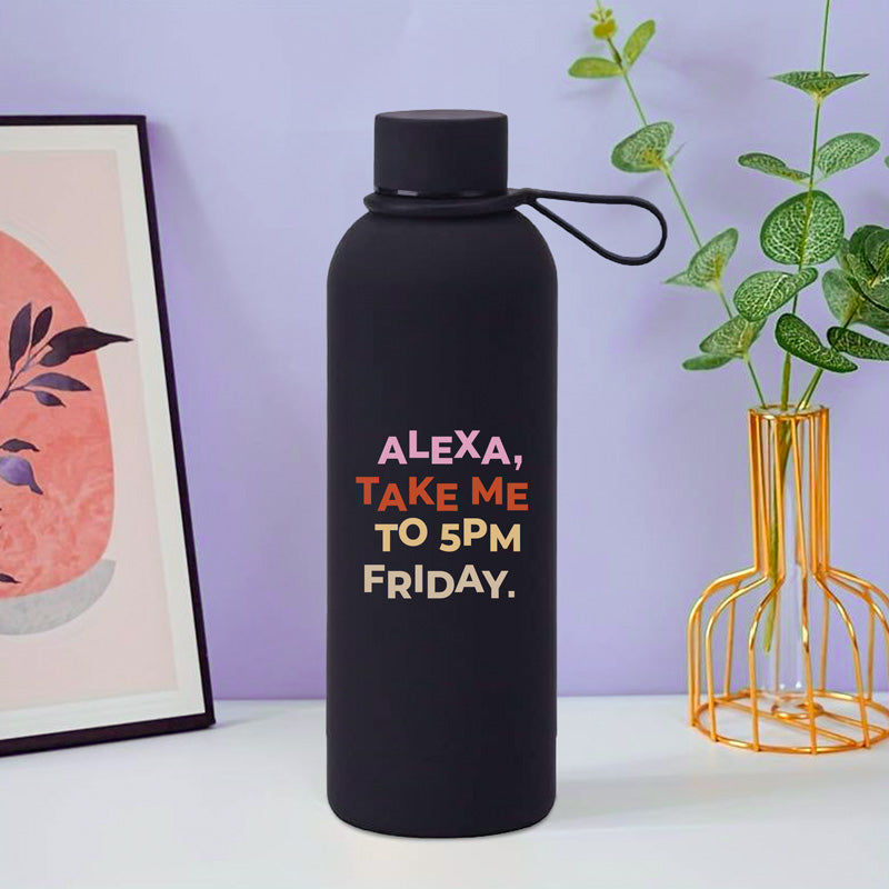 Alexa Take Me to 5pm Friday  Soft Touch Water Bottle- 500ml