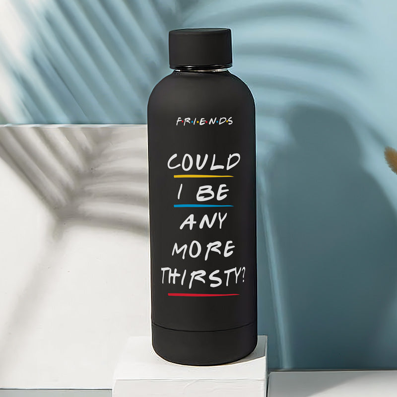 FRIENDS Could I Be Any More Thirsty Water Bottle